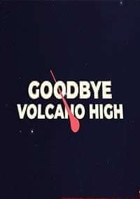 Goodbye Volcano High